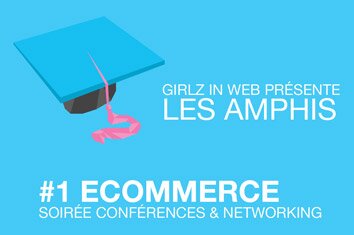 Soirée eCommerce Les Amphis par Girlz In Web
